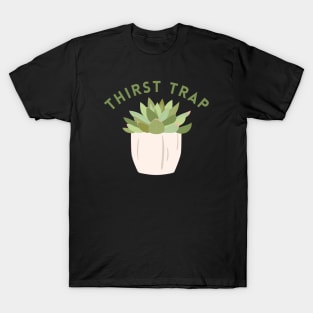 Thirst Trap Succulent T-Shirt